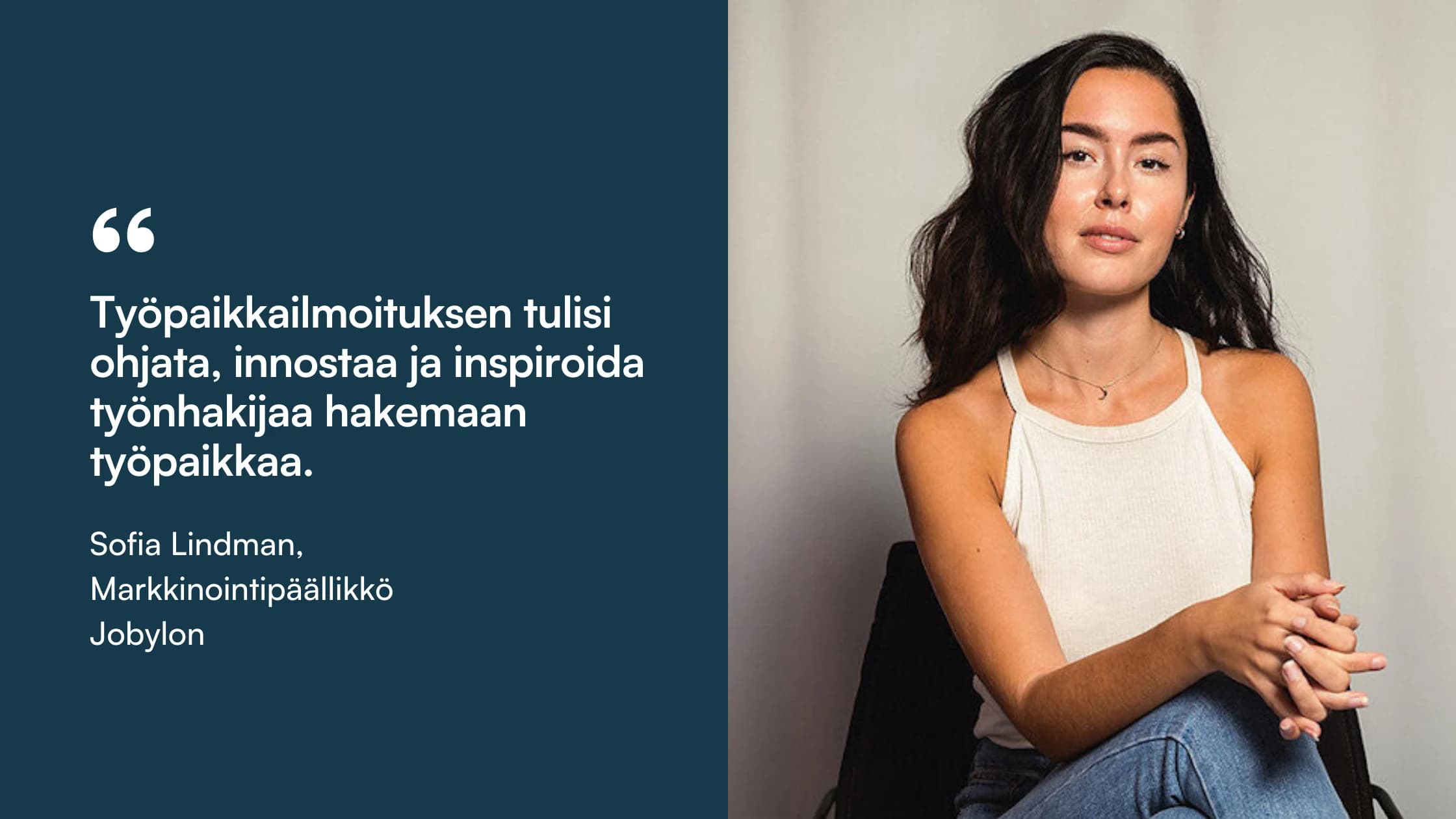 Sitaattikortti: ”Työpaikkailmoituksen tulisi ohjata, innostaa ja inspiroida työnhakijaa hakemaan työpaikkaa.” Sofia Lindman, markkinointipäällikkö, Jobylon.