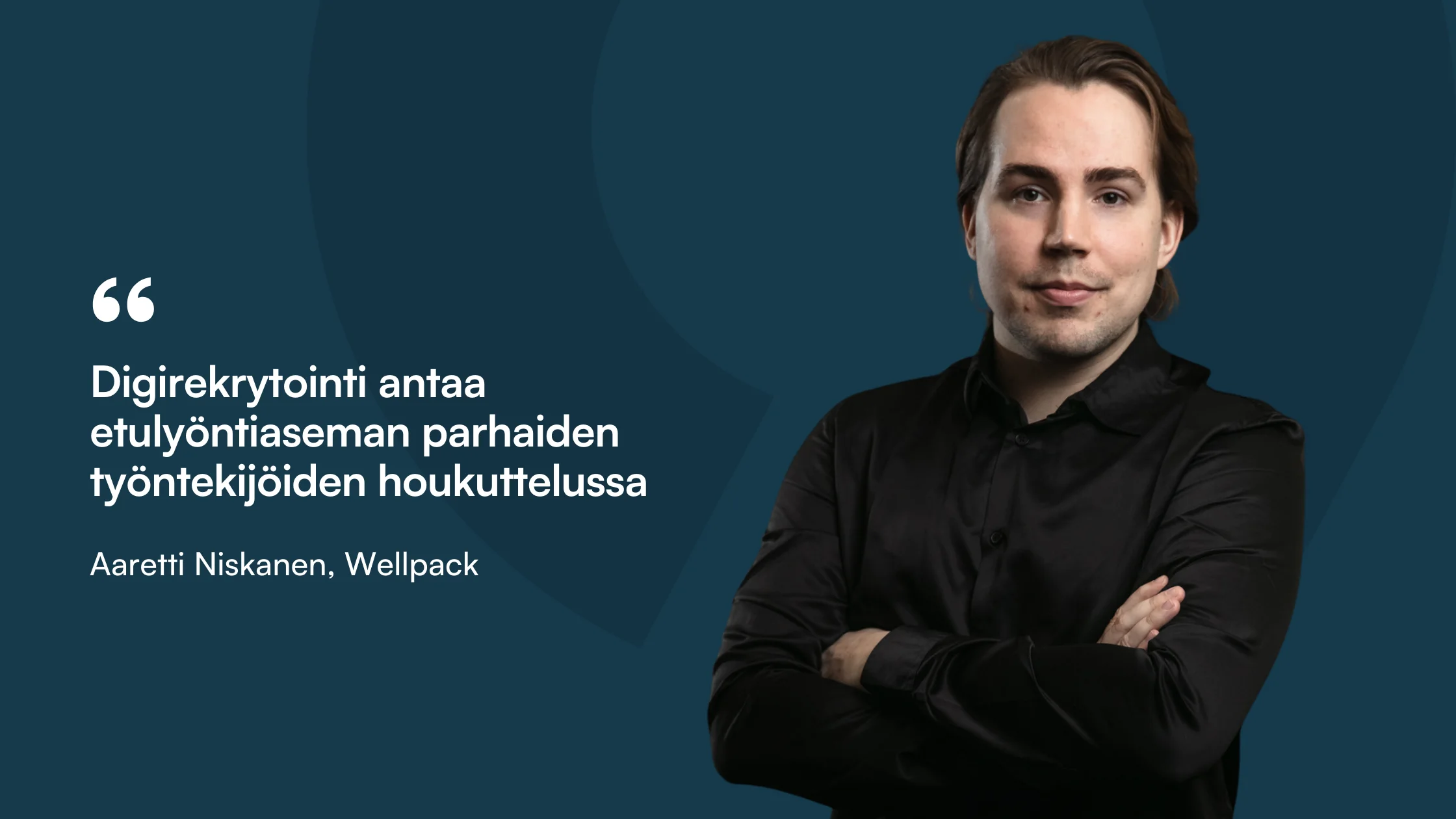 Sitaattikortti: ”Digirekrytointi antaa etulyöntiaseman parhaiden työntekijöiden houkuttelussa.” Aaretti Niskanen, Wellpack.