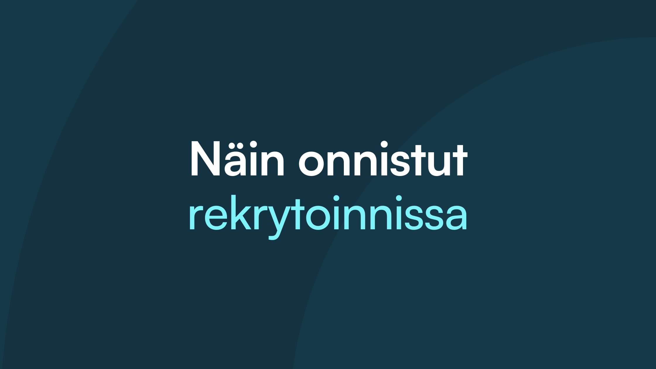 Otsikkokortti tummansinisellä taustalla: ”Näin onnistut rekrytoinnissa”.