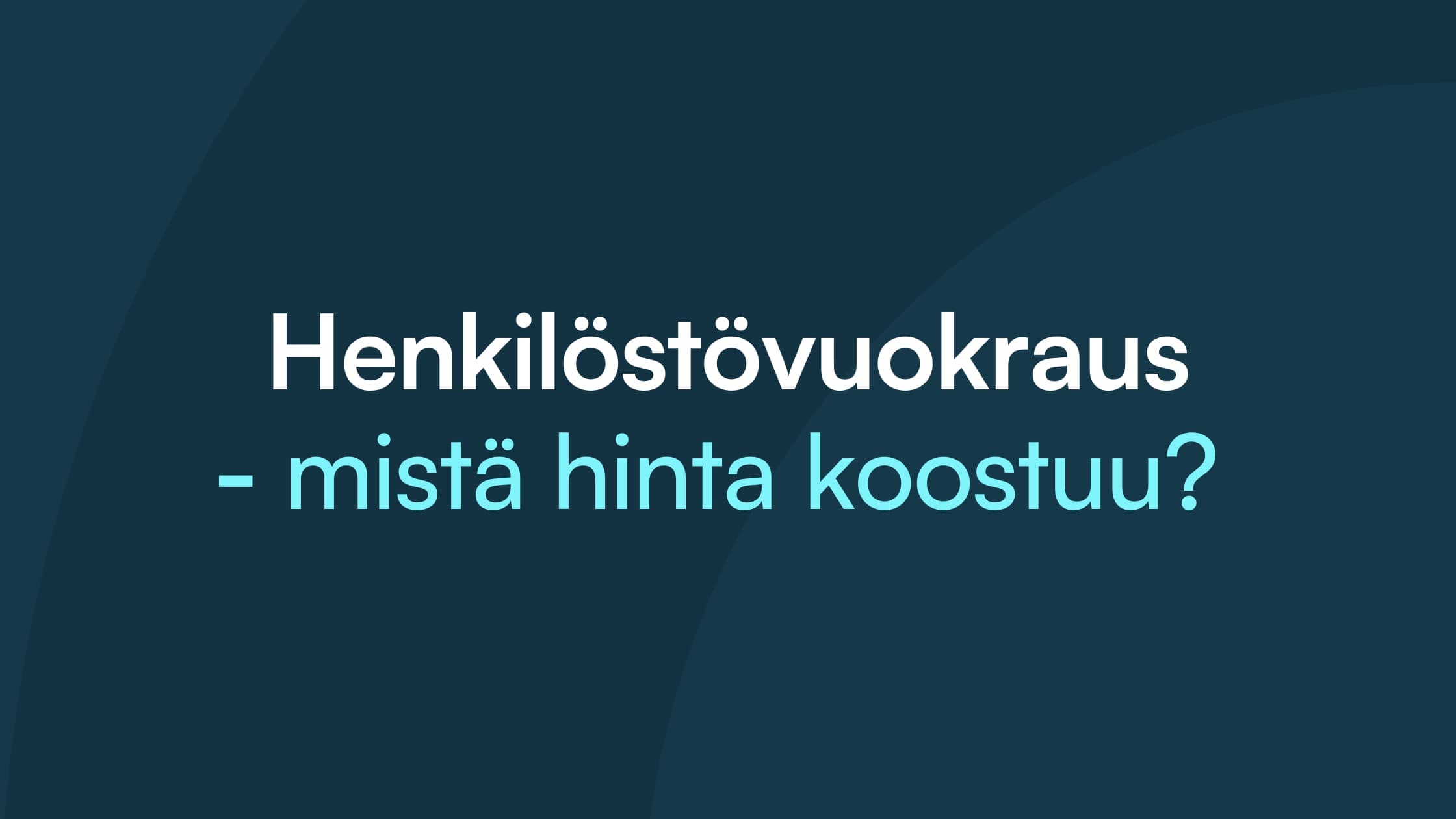 Otsikkokortti tummansinisellä taustalla: ”Henkilöstövuokraus, mistä hinta koostuu?”